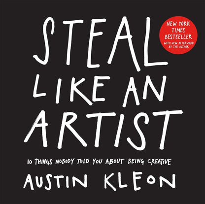 Steal Like an Artist: 10 Things Nobody Told You About Being Creative by Austin Kleon (Paperback)