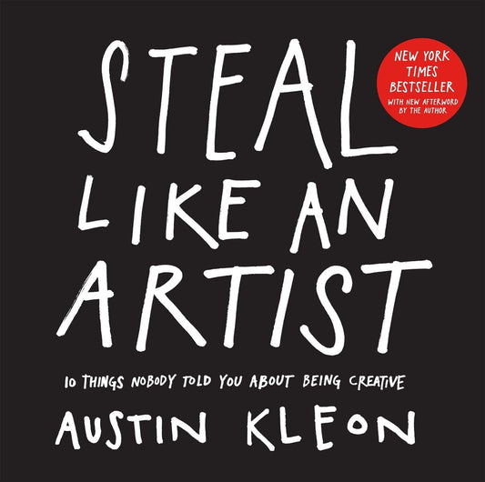 Steal Like an Artist: 10 Things Nobody Told You About Being Creative by Austin Kleon (Paperback)